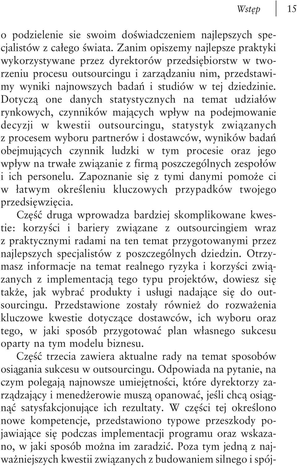 Dotyczą one danych statystycznych na temat udziałów rynkowych, czynników mających wpływ na podejmowanie decyzji w kwestii outsourcingu, statystyk związanych z procesem wyboru partnerów i dostawców,