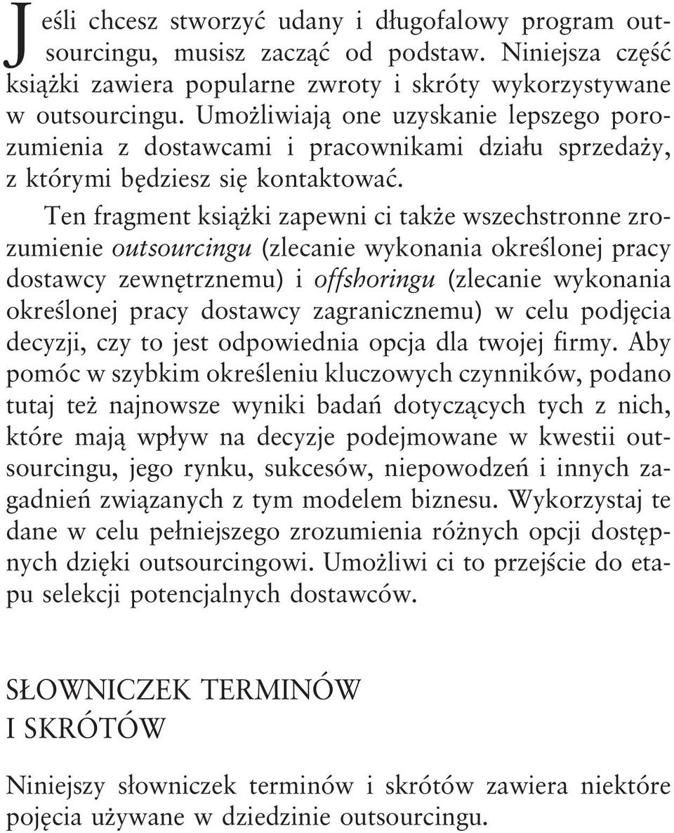 Ten fragment książki zapewni ci także wszechstronne zrozumienie outsourcingu (zlecanie wykonania określonej pracy dostawcy zewnętrznemu) i offshoringu (zlecanie wykonania określonej pracy dostawcy