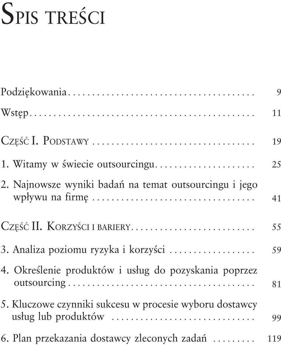 Analiza poziomu ryzyka i korzyści... 59 4. Określenie produktów i usług do pozyskania poprzez outsourcing... 81 5.