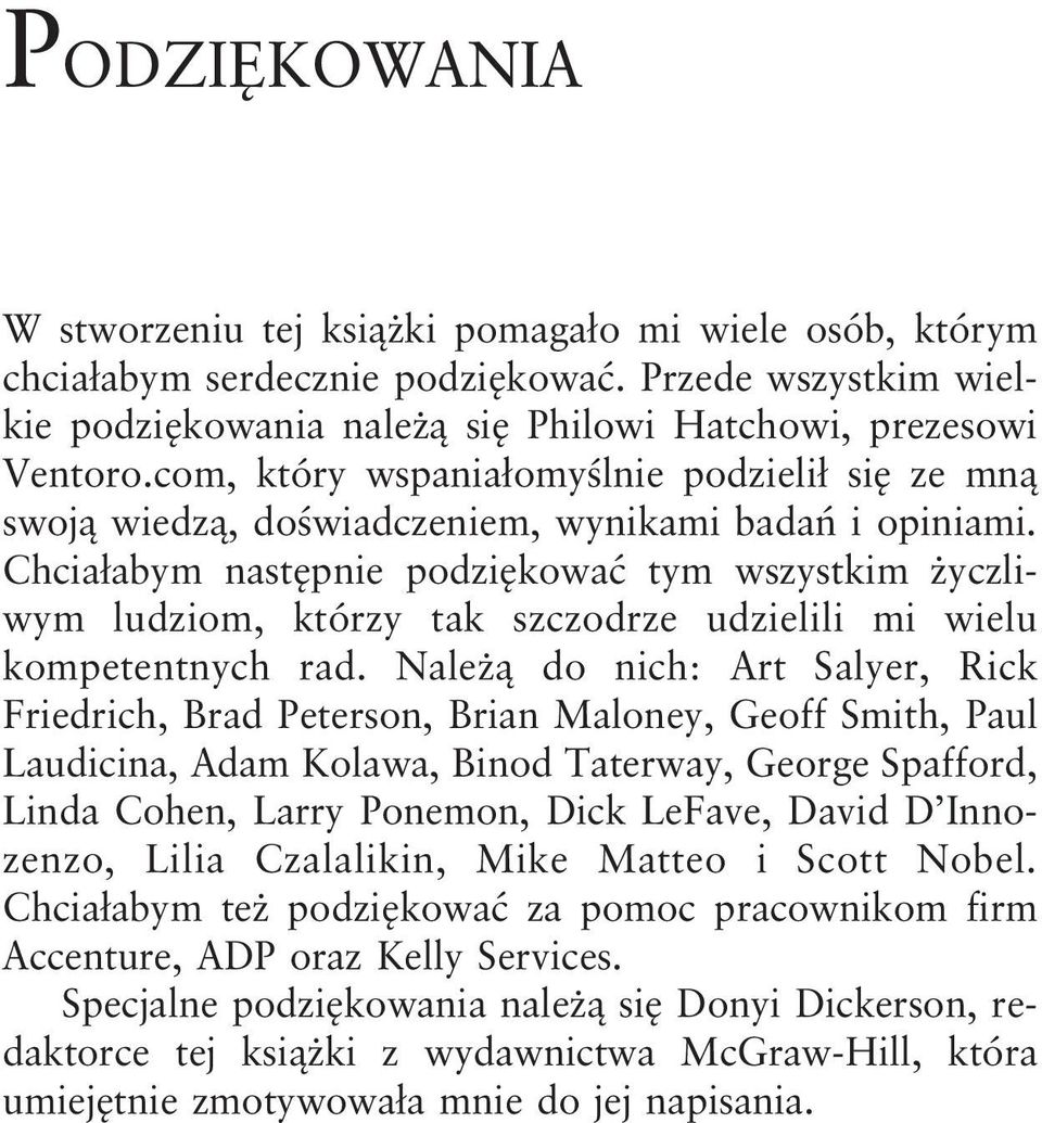 Chciałabym następnie podziękować tym wszystkim życzliwym ludziom, którzy tak szczodrze udzielili mi wielu kompetentnych rad.