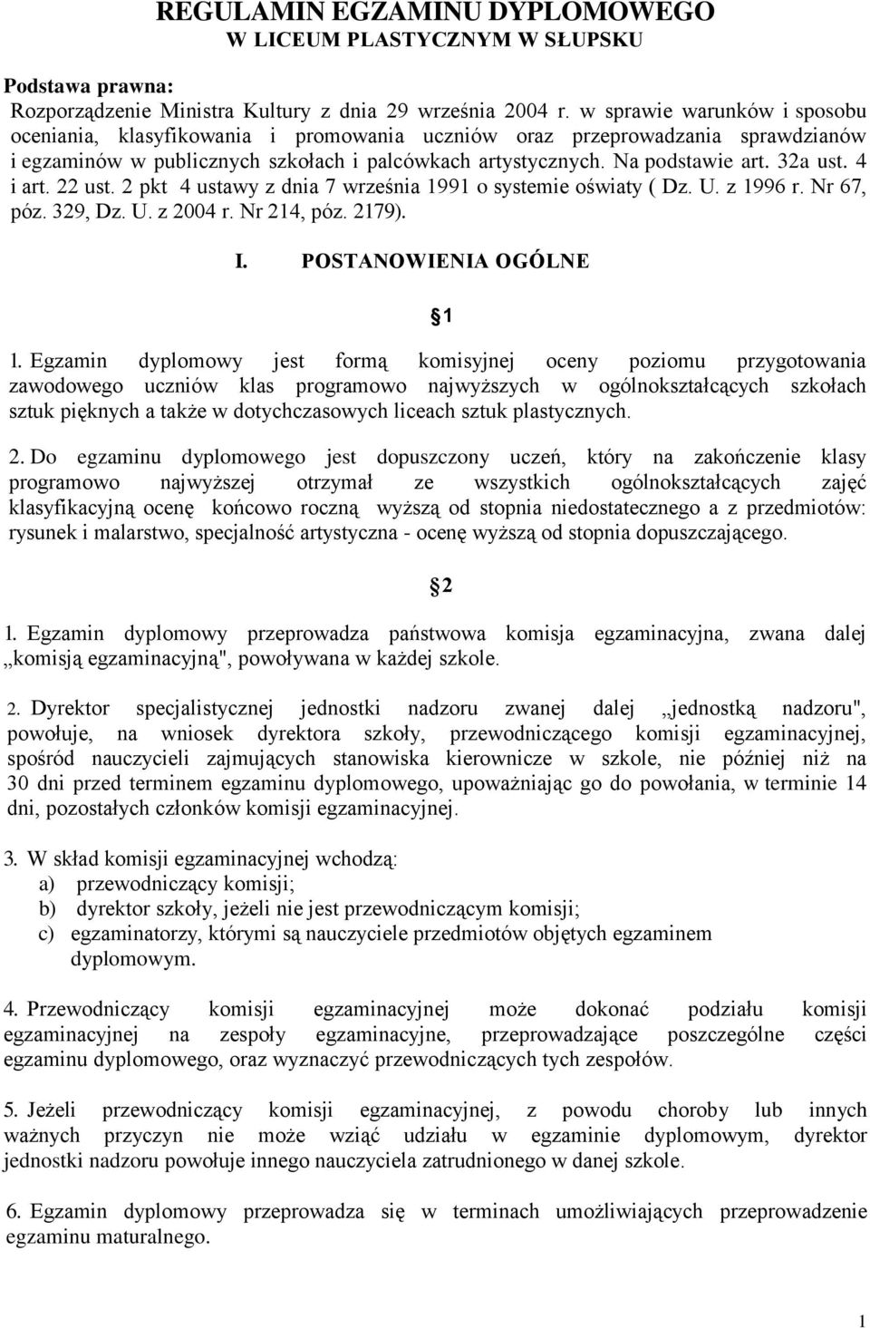 4 i art. 22 ust. 2 pkt 4 ustawy z dnia 7 września 1991 o systemie oświaty ( Dz. U. z 1996 r. Nr 67, póz. 329, Dz. U. z 2004 r. Nr 214, póz. 2179). I. POSTANOWIENIA OGÓLNE 1 1.