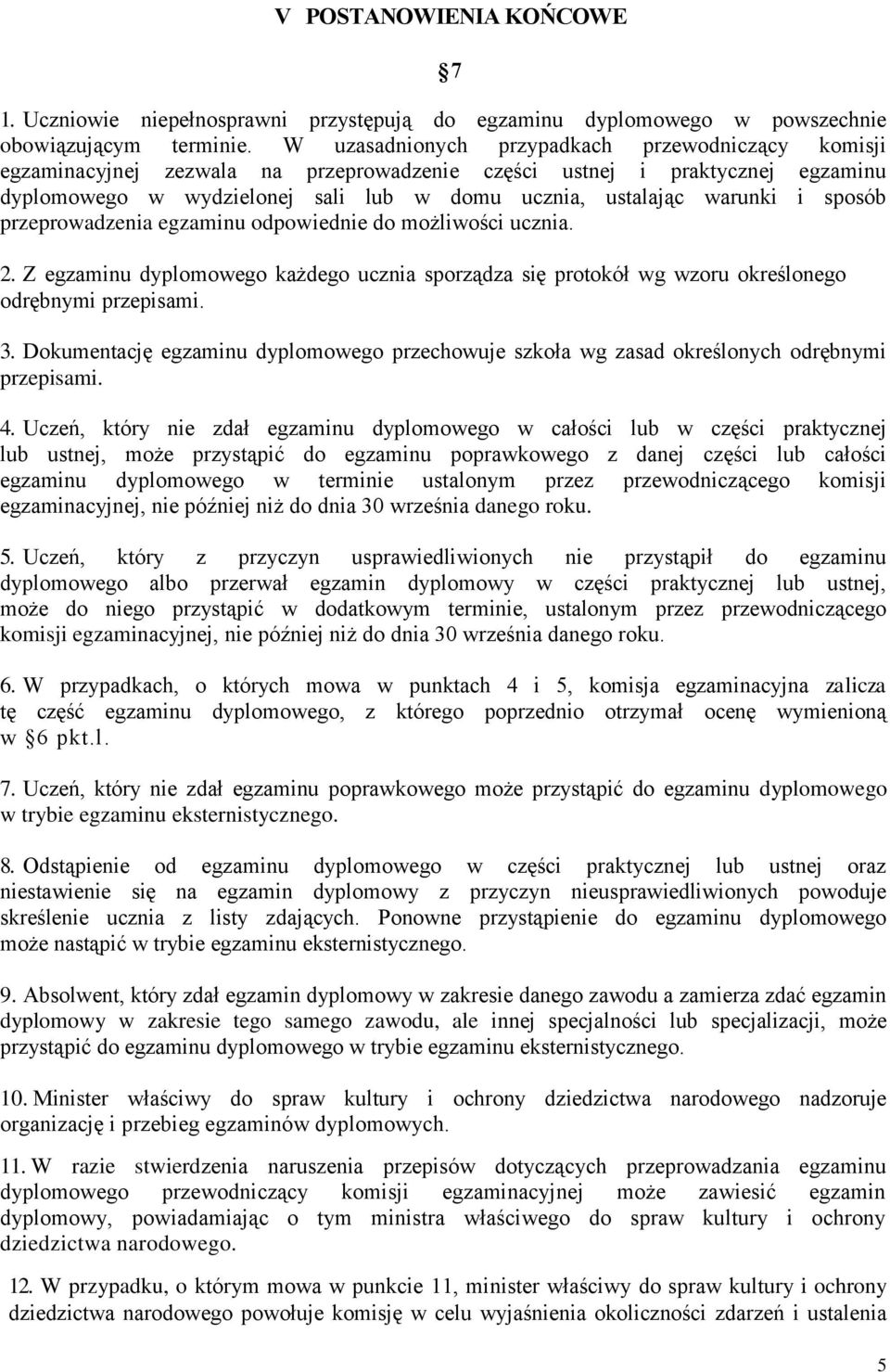 sposób przeprowadzenia egzaminu odpowiednie do możliwości ucznia. 2. Z egzaminu dyplomowego każdego ucznia sporządza się protokół wg wzoru określonego odrębnymi przepisami. 3.