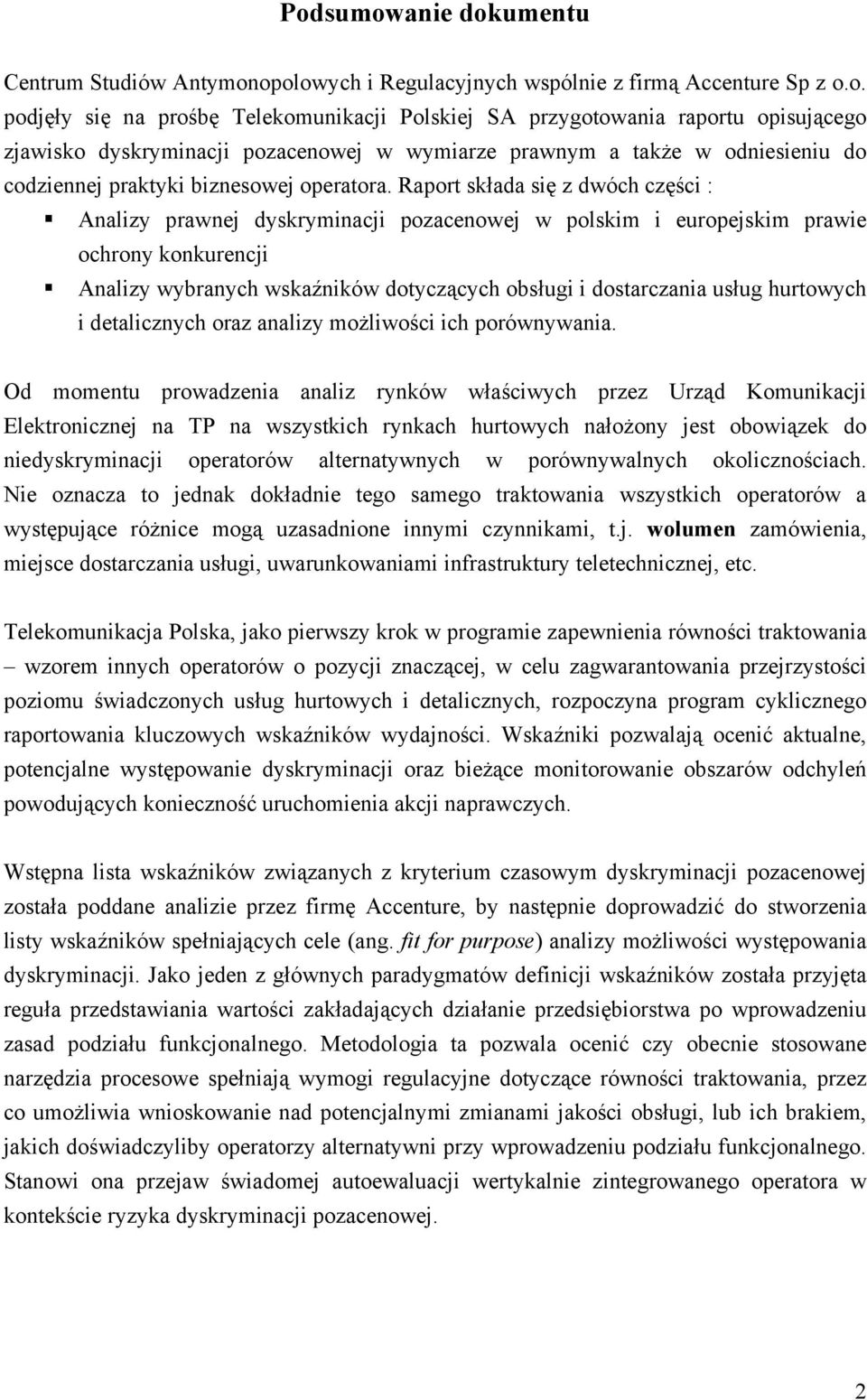 Raport składa się z dwóch części : Analizy prawnej dyskryminacji pozacenowej w polskim i europejskim prawie ochrony konkurencji Analizy wybranych wskaźników dotyczących obsługi i dostarczania usług