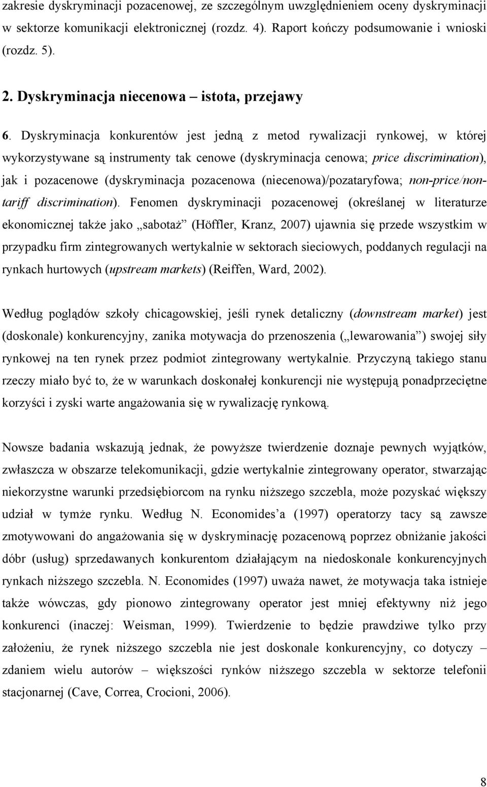 Dyskryminacja konkurentów jest jedną z metod rywalizacji rynkowej, w której wykorzystywane są instrumenty tak cenowe (dyskryminacja cenowa; price discrimination), jak i pozacenowe (dyskryminacja