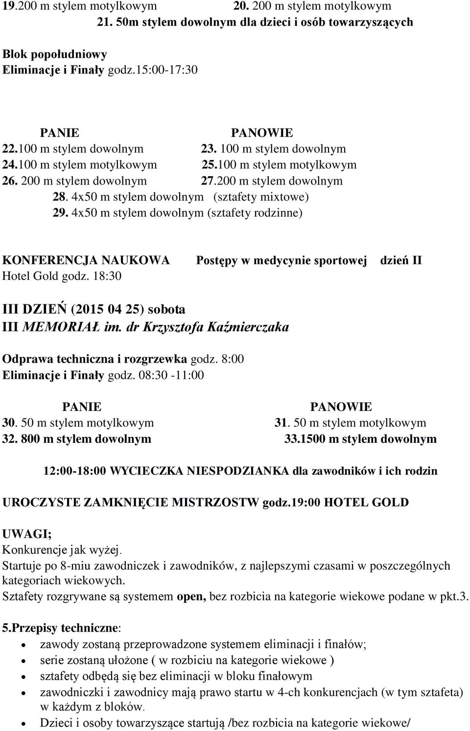 4x50 m stylem dowolnym (sztafety rodzinne) KONFERENCJA NAUKOWA Postępy w medycynie sportowej dzień II Hotel Gold godz. 18:30 III DZIEŃ (2015 04 25) sobota III MEMORIAŁ im.