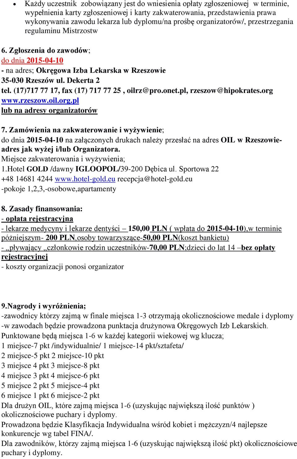 (17)717 77 17, fax (17) 717 77 25, oilrz@pro.onet.pl, rzeszow@hipokrates.org www.rzeszow.oil.org.pl lub na adresy organizatorów 7.