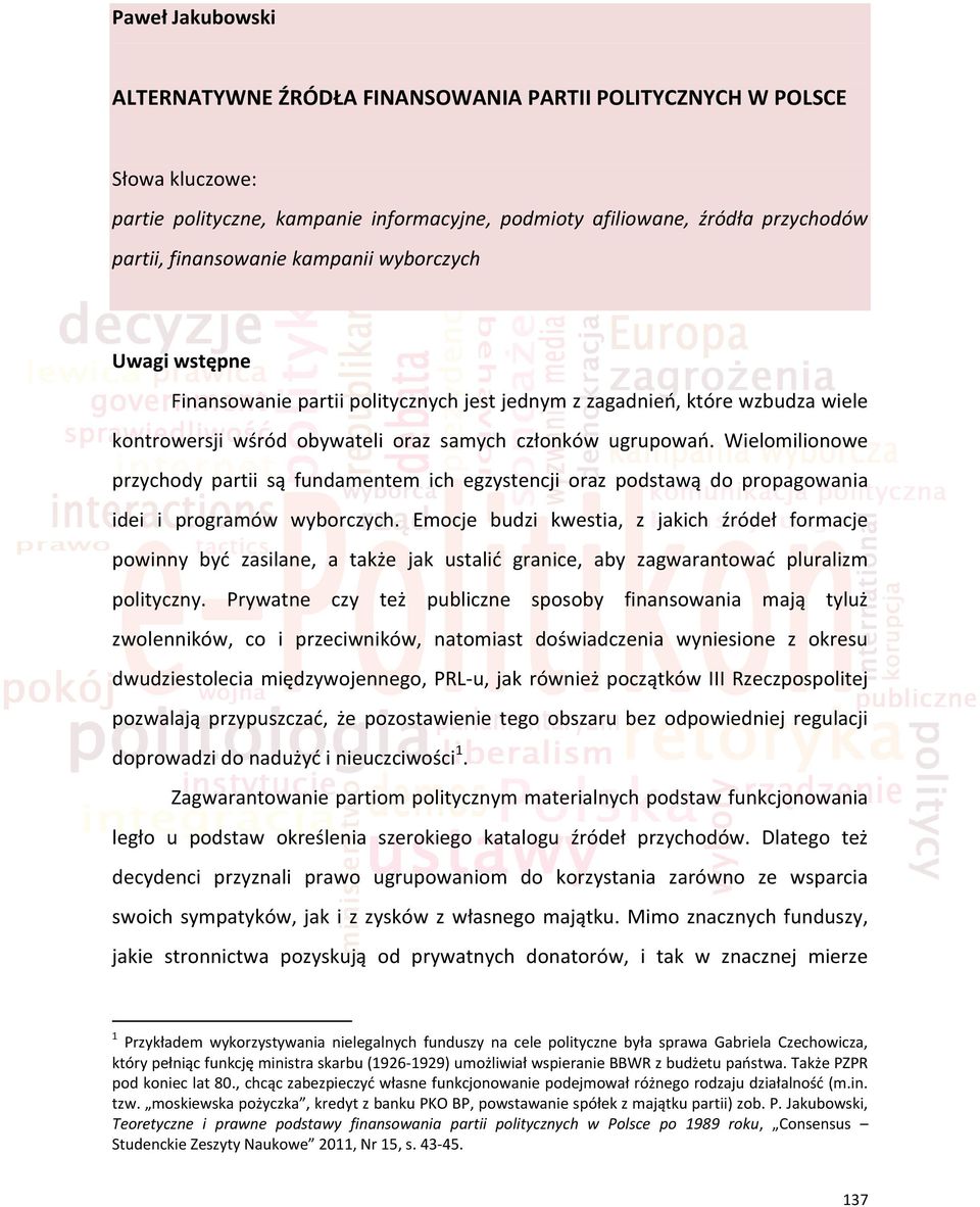 Wielomilionowe przychody partii są fundamentem ich egzystencji oraz podstawą do propagowania idei i programów wyborczych.