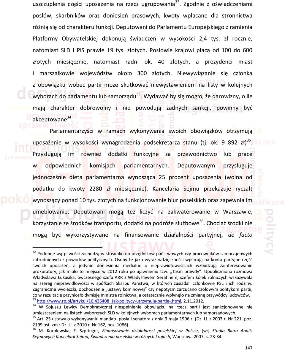 Posłowie krajowi płacą od 100 do 600 złotych miesięcznie, natomiast radni ok. 40 złotych, a prezydenci miast i marszałkowie województw około 300 złotych.