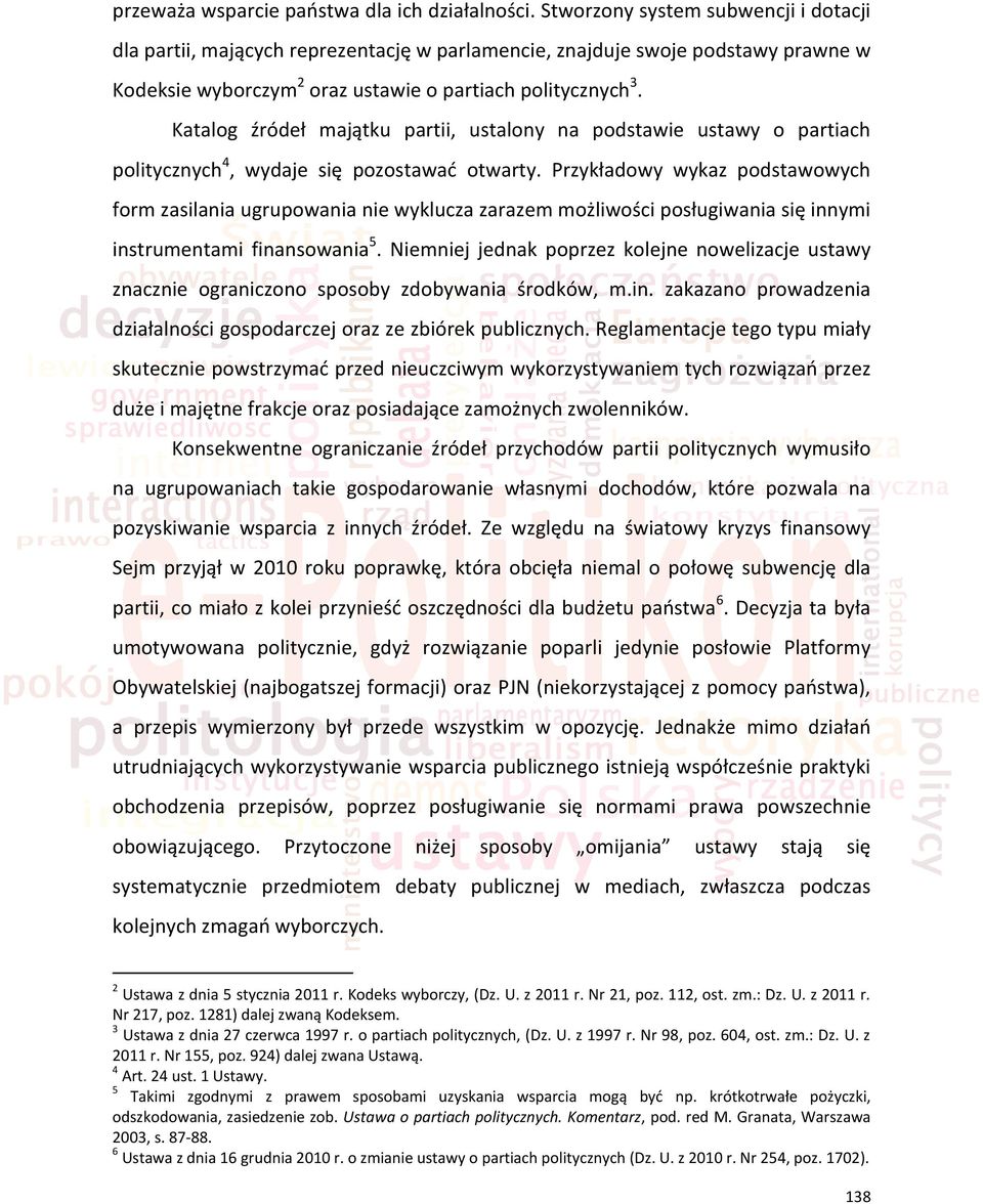 Katalog źródeł majątku partii, ustalony na podstawie ustawy o partiach politycznych 4, wydaje się pozostawad otwarty.