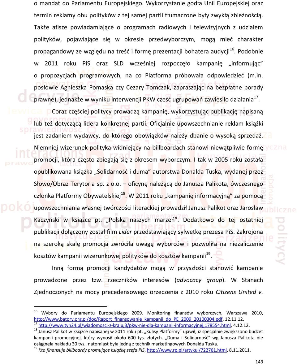 prezentacji bohatera audycji16. Podobnie w 2011 roku PiS oraz SLD wcześniej rozpoczęło kampanię inf