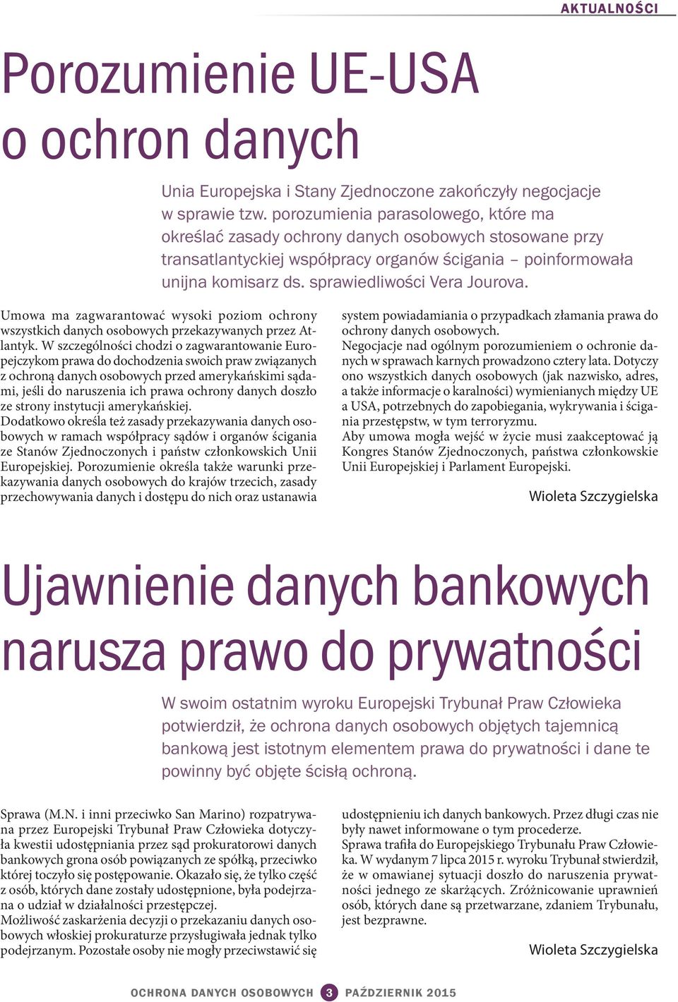 sprawiedliwości Vera Jourova. Umowa ma zagwarantować wysoki poziom ochrony wszystkich danych osobowych przekazywanych przez Atlantyk.