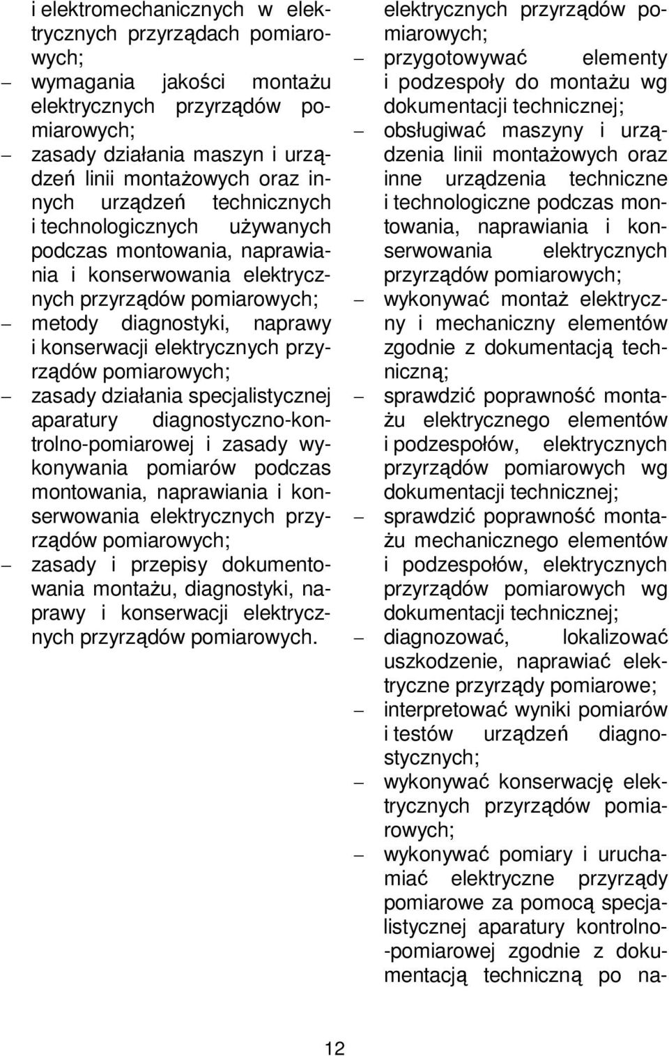 przyrządów pomiarowych; zasady działania specjalistycznej aparatury diagnostyczno-kontrolno-pomiarowej i zasady wykonywania pomiarów podczas montowania, naprawiania i konserwowania elektrycznych