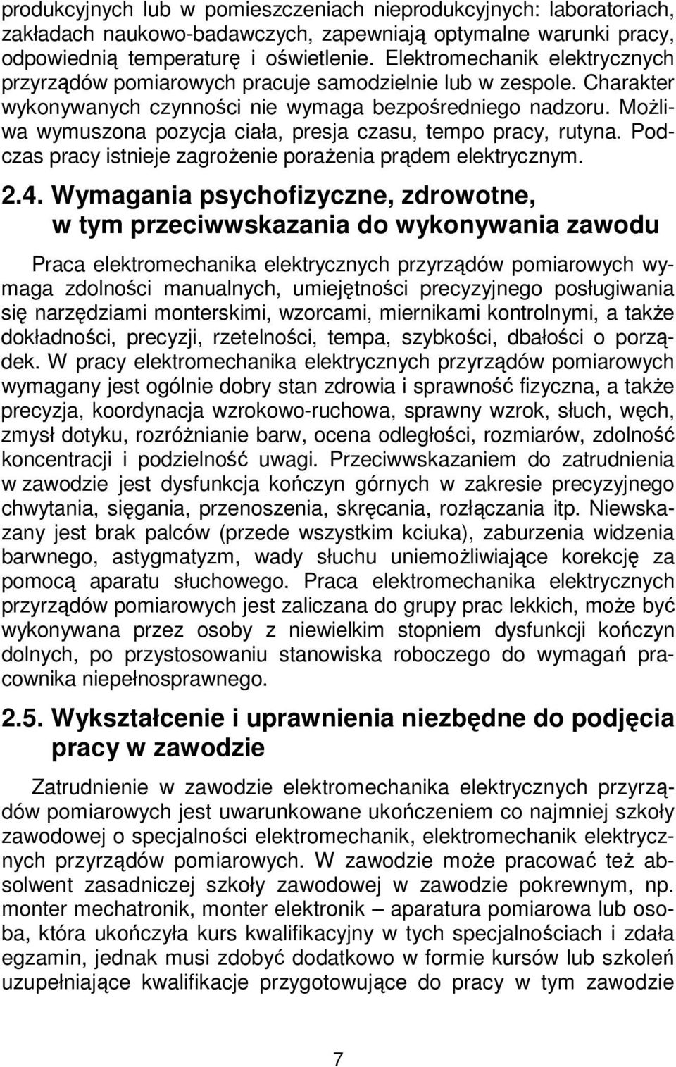 Możliwa wymuszona pozycja ciała, presja czasu, tempo pracy, rutyna. Podczas pracy istnieje zagrożenie porażenia prądem elektrycznym. 2.4.