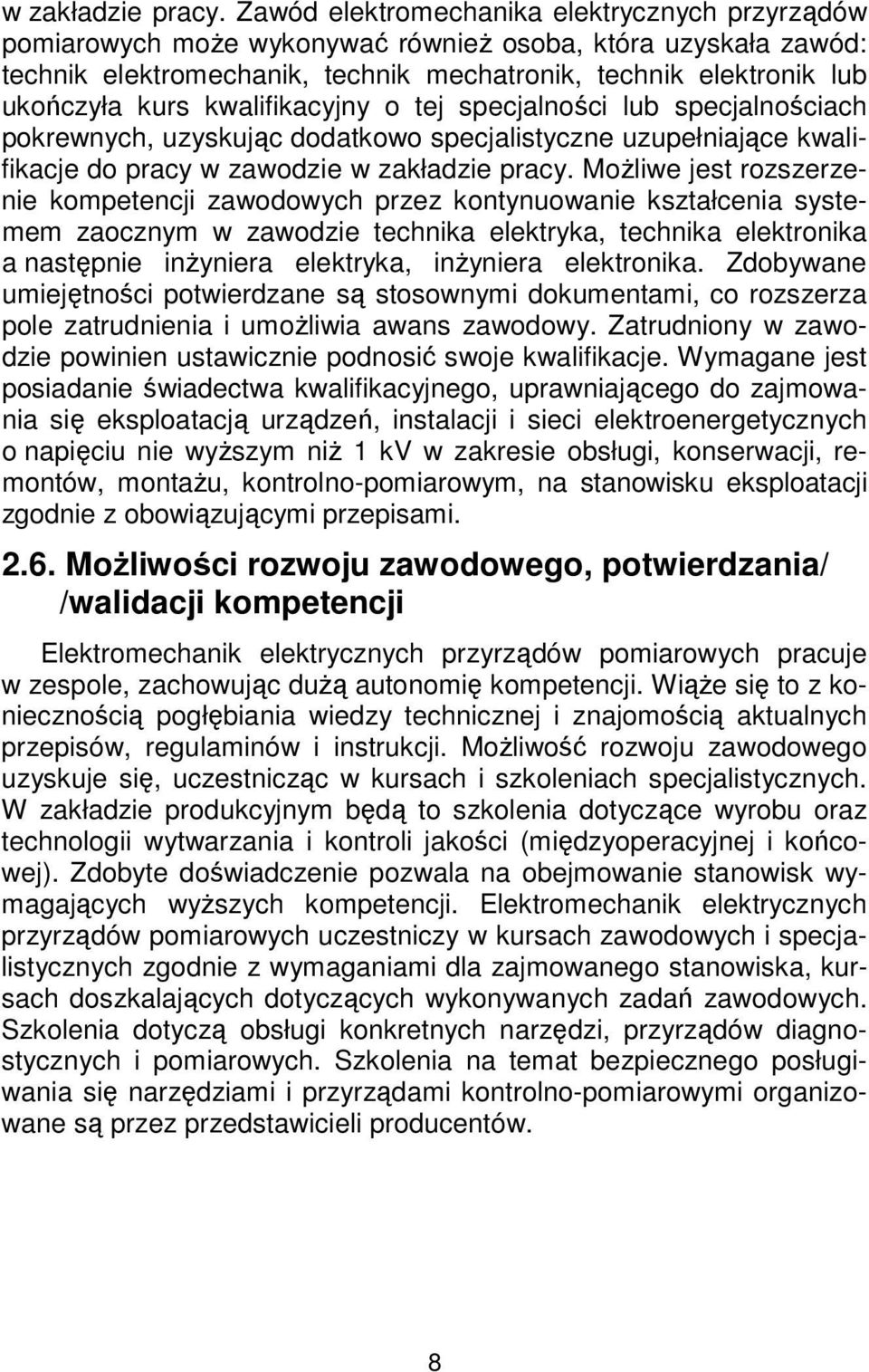 kwalifikacyjny o tej specjalności lub specjalnościach pokrewnych, uzyskując dodatkowo specjalistyczne uzupełniające kwalifikacje do pracy w zawodzie  Możliwe jest rozszerzenie kompetencji zawodowych