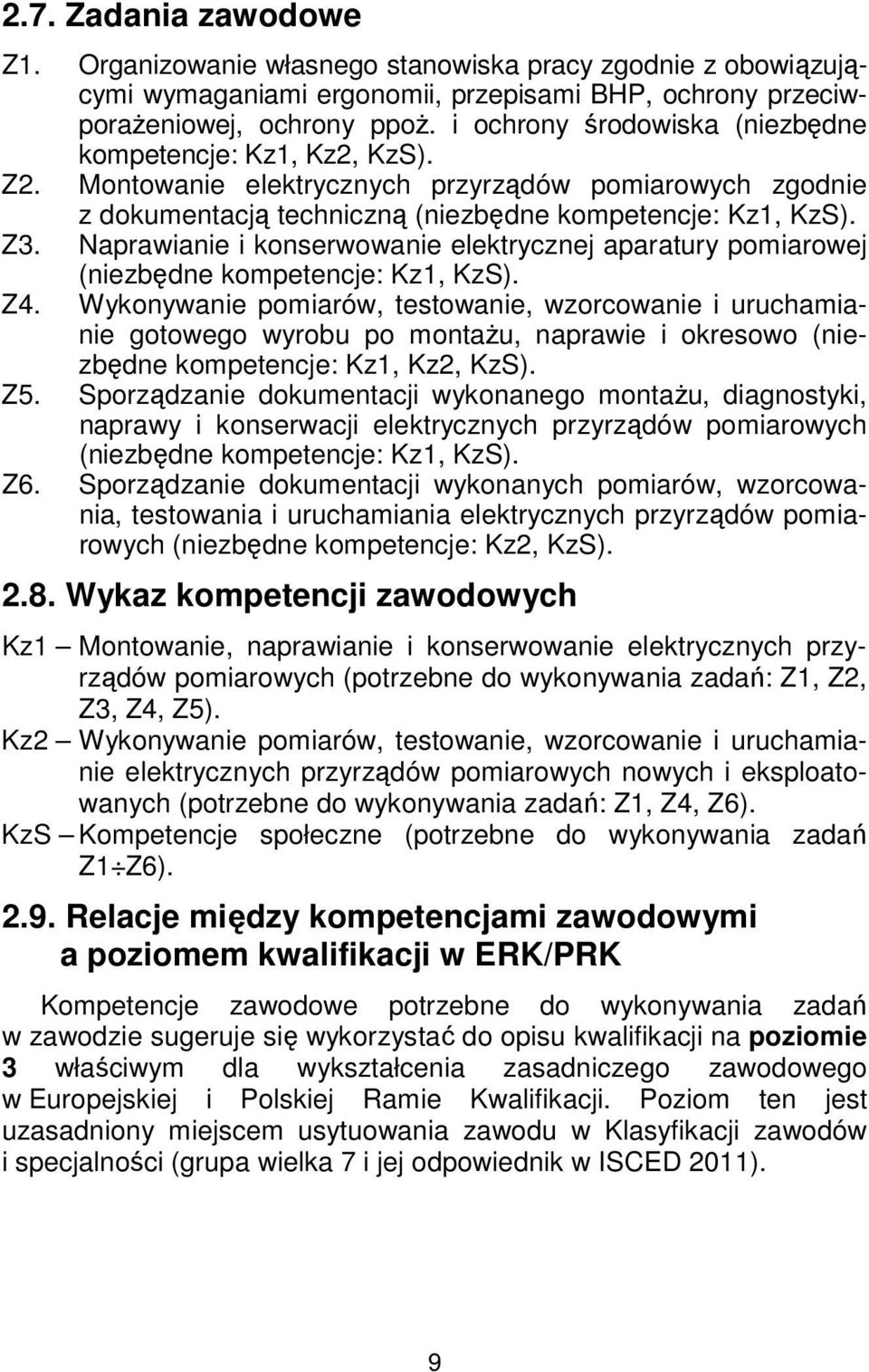 Naprawianie i konserwowanie elektrycznej aparatury pomiarowej (niezbędne kompetencje: Kz1, KzS). Z4.