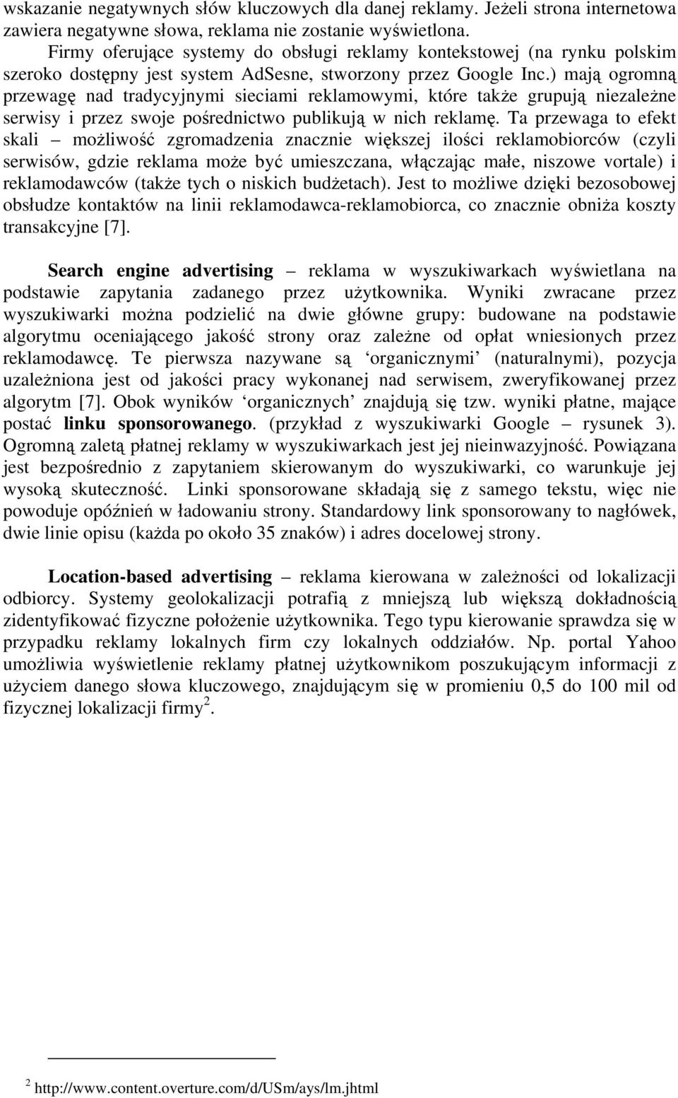 ) mają ogromną przewagę nad tradycyjnymi sieciami reklamowymi, które także grupują niezależne serwisy i przez swoje pośrednictwo publikują w nich reklamę.