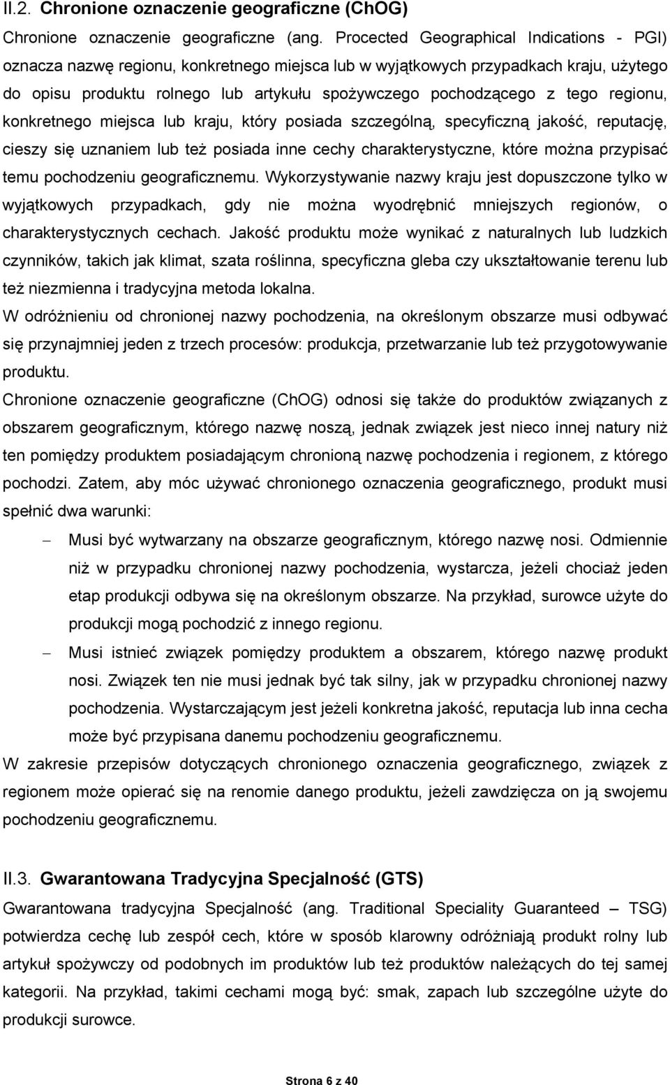 tego regionu, konkretnego miejsca lub kraju, który posiada szczególną, specyficzną jakość, reputację, cieszy się uznaniem lub też posiada inne cechy charakterystyczne, które można przypisać temu