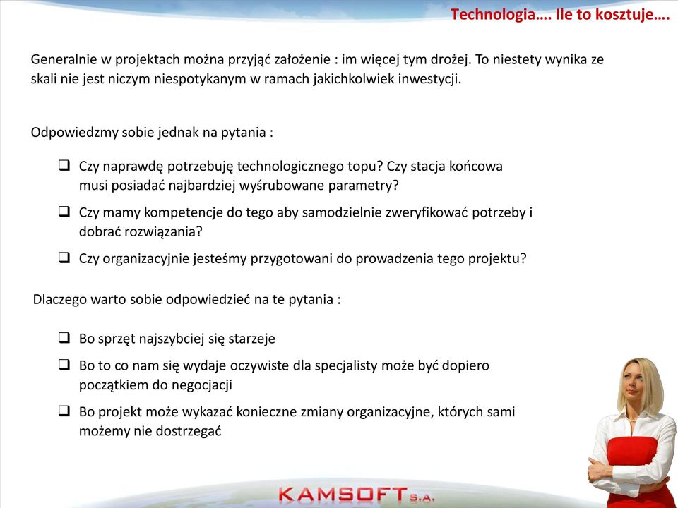 Czy mamy kompetencje do tego aby samodzielnie zweryfikowad potrzeby i dobrad rozwiązania? Czy organizacyjnie jesteśmy przygotowani do prowadzenia tego projektu?