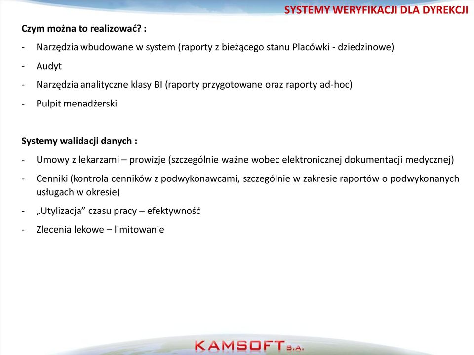 przygotowane oraz raporty ad-hoc) - Pulpit menadżerski Systemy walidacji danych : - Umowy z lekarzami prowizje (szczególnie ważne wobec