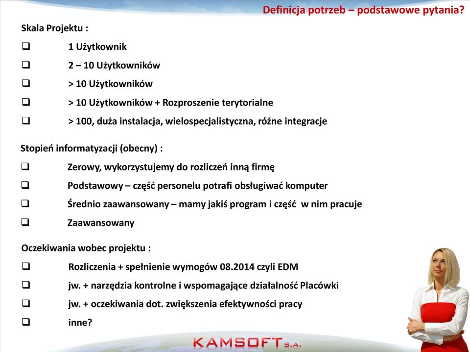 wielospecjalistyczna, różne integracje Stopieo informatyzacji (obecny) : Zerowy, wykorzystujemy do rozliczeo inną firmę Podstawowy częśd personelu potrafi