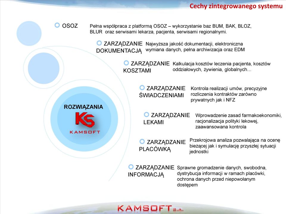 żywienia, globalnych ROZWIĄZANIA ZARZĄDZANIE ŚWIADCZENIAMI ZARZĄDZANIE LEKAMI Kontrola realizacji umów, precyzyjne rozliczenia kontraktów zarówno prywatnych jak i NFZ Wprowadzenie zasad