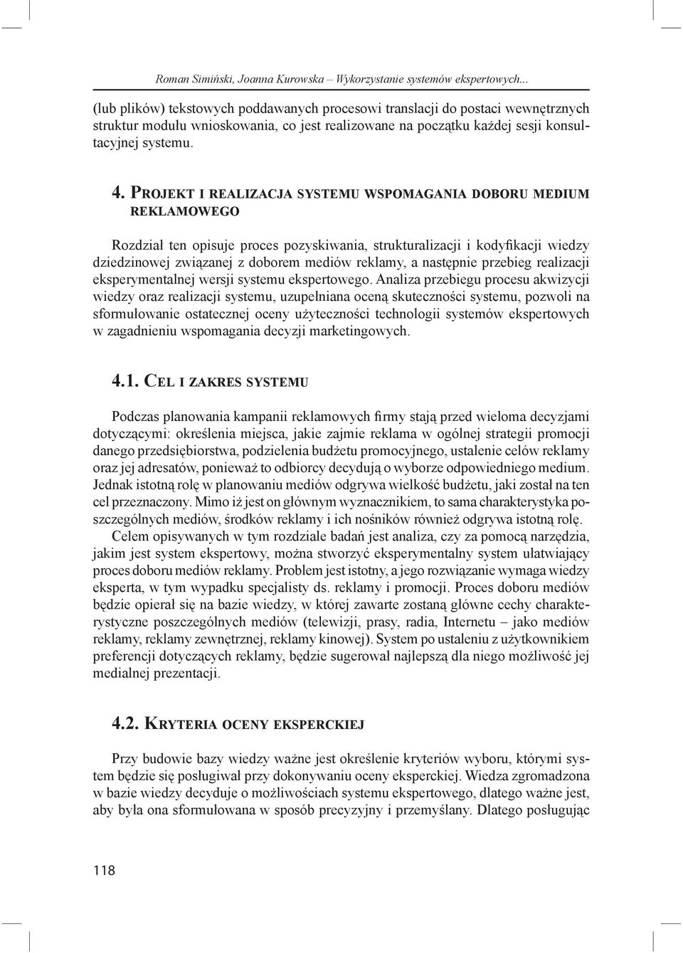 PROJEKT I REALIZACJA SYSTEMU WSPOMAGANIA DOBORU MEDIUM REKLAMOWEGO Rozdzia ten opisuje proces pozyskiwania, strukturalizacji i kodyfi kacji wiedzy dziedzinowej zwi zanej z doborem mediów reklamy, a