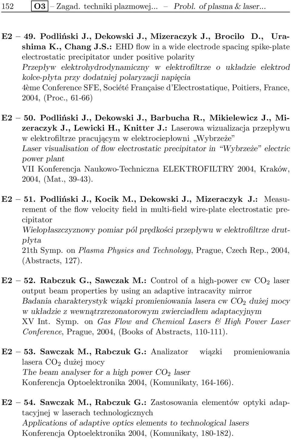 polaryzacji napięcia 4ème Conference SFE, Société Française d Electrostatique, Poitiers, France, 2004, (Proc., 61-66) E2 50. Podliński J., Dekowski J., Barbucha R., Mikielewicz J., Mizeraczyk J.