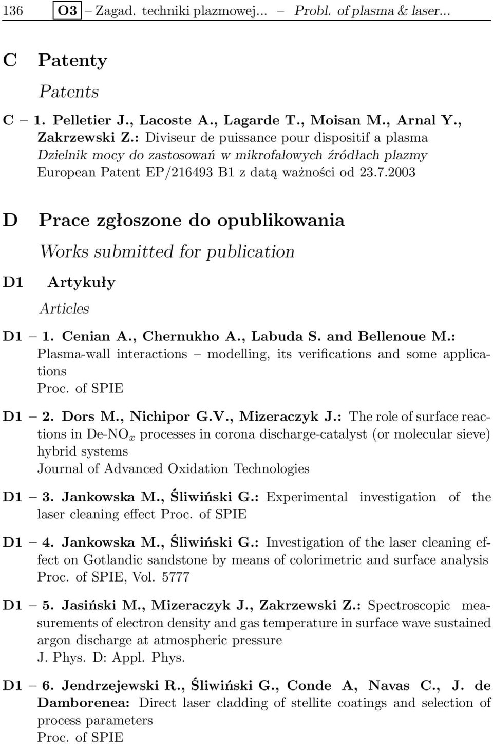 2003 D D1 Prace zgłoszone do opublikowania Works submitted for publication Artykuły Articles D1 1. Cenian A., Chernukho A., Labuda S. and Bellenoue M.