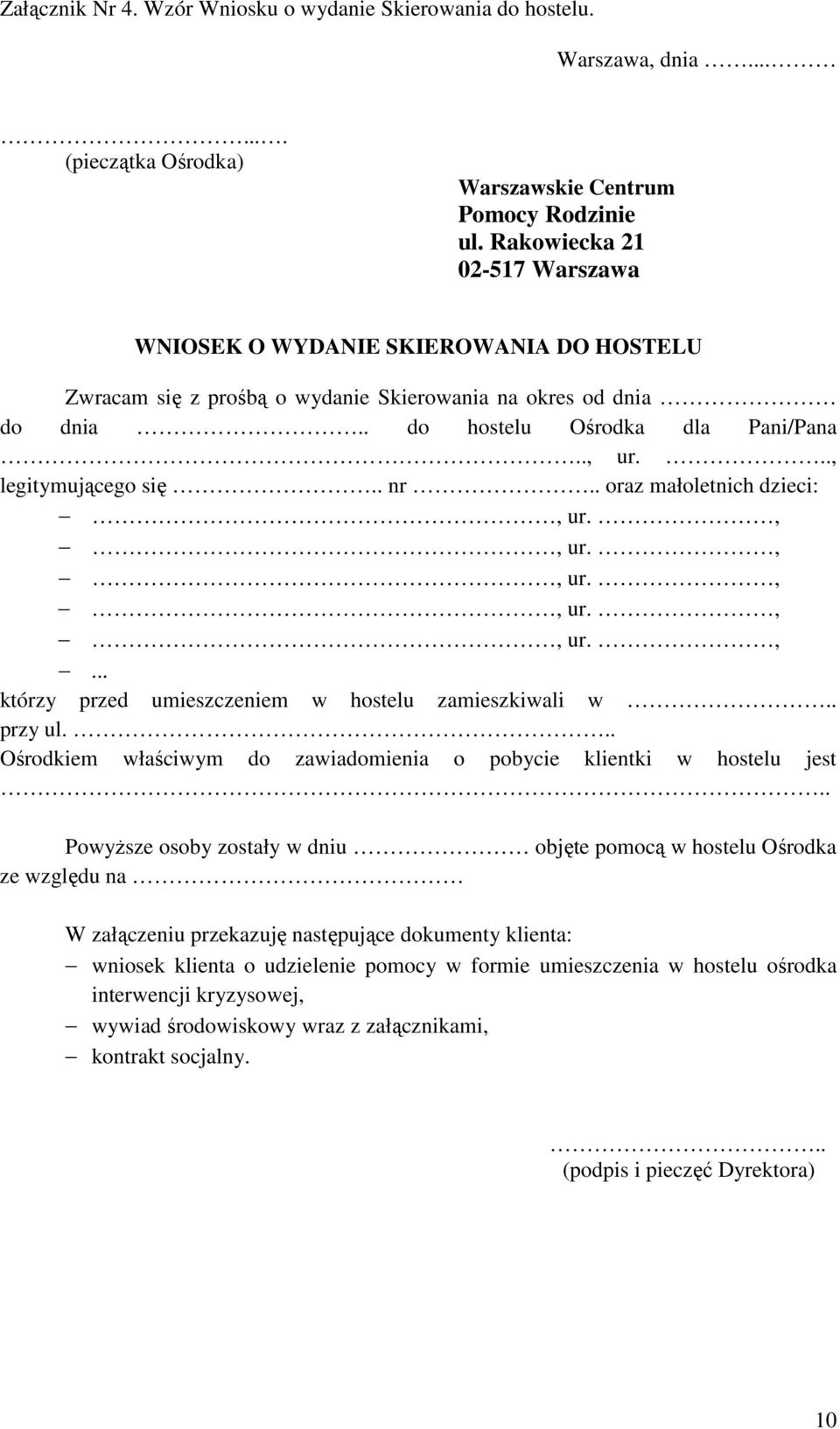 .., legitymującego się.. nr.. oraz małoletnich dzieci:, ur.,, ur.,, ur.,, ur.,, ur.,... którzy przed umieszczeniem w hostelu zamieszkiwali w.. przy ul.