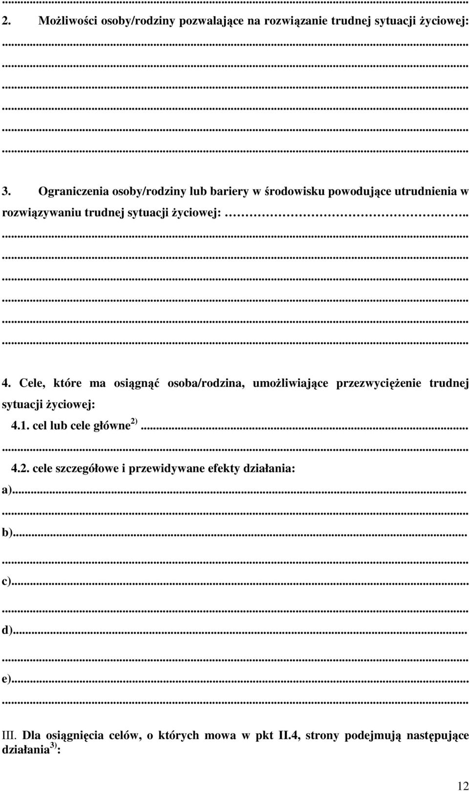 Cele, które ma osiągnąć osoba/rodzina, umoŝliwiające przezwycięŝenie trudnej sytuacji Ŝyciowej: 4.1. cel lub cele główne 2)