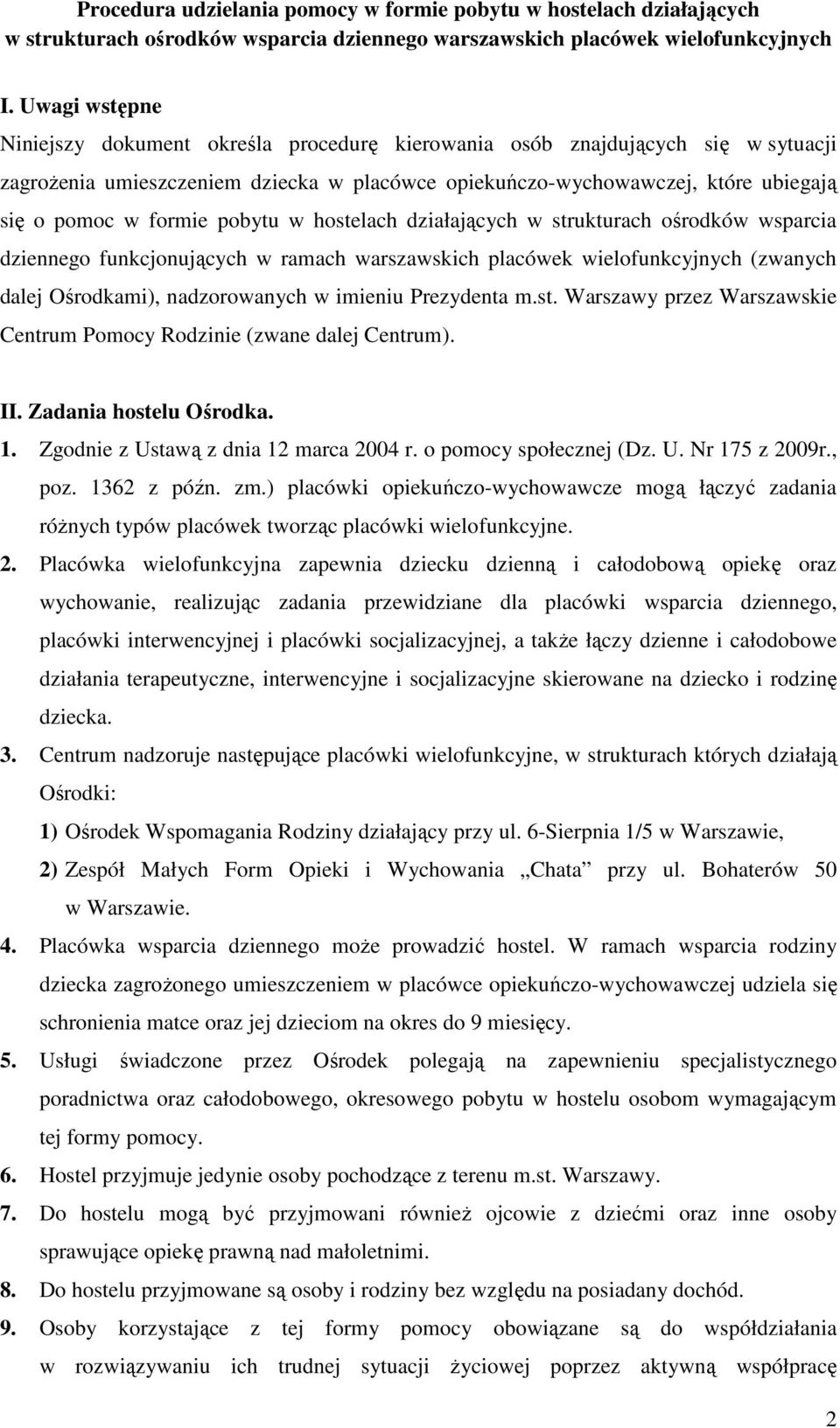 pobytu w hostelach działających w strukturach ośrodków wsparcia dziennego funkcjonujących w ramach warszawskich placówek wielofunkcyjnych (zwanych dalej Ośrodkami), nadzorowanych w imieniu Prezydenta