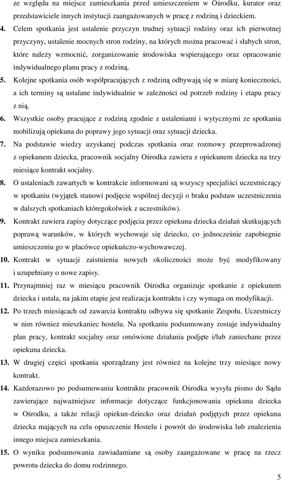 zorganizowanie środowiska wspierającego oraz opracowanie indywidualnego planu pracy z rodziną. 5.