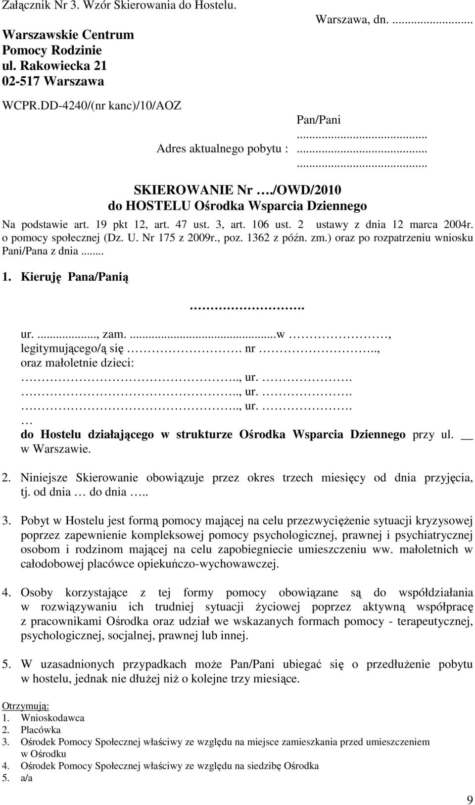 Nr 175 z 2009r., poz. 1362 z późn. zm.) oraz po rozpatrzeniu wniosku Pani/Pana z dnia... 1. Kieruję Pana/Panią. ur...., zam....w, legitymującego/ą się. nr.., oraz małoletnie dzieci:.., ur.