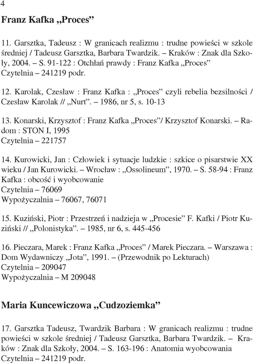 10-13 13. Konarski, Krzysztof : Franz Kafka Proces / Krzysztof Konarski. Radom : STON I, 1995 Czytelnia 221757 14.