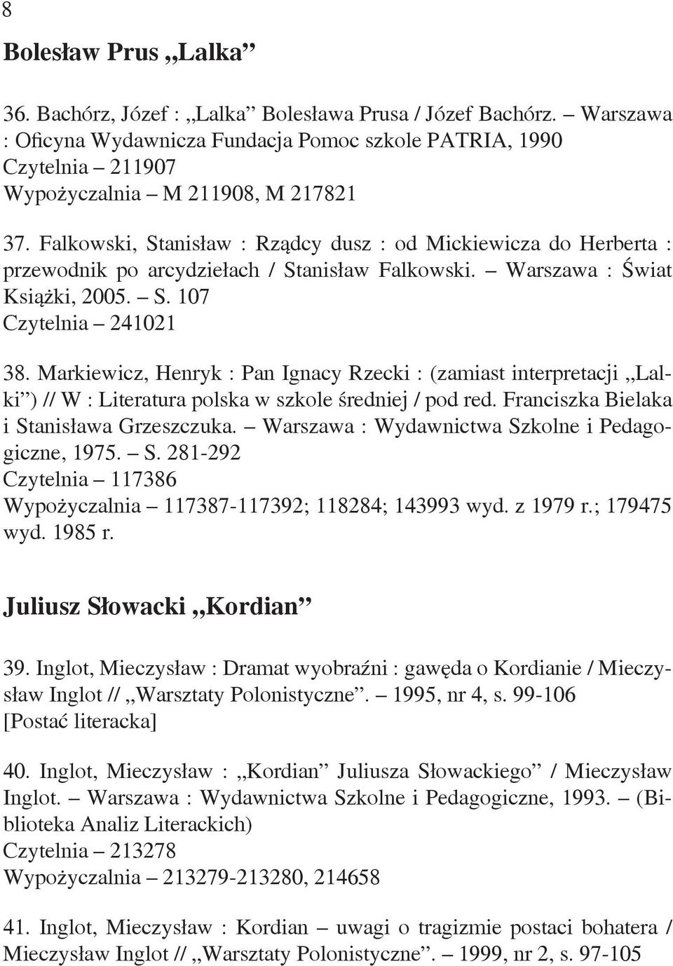 Markiewicz, Henryk : Pan Ignacy Rzecki : (zamiast interpretacji Lalki ) // W : Literatura polska w szkole średniej / pod red. Franciszka Bielaka i Stanisława Grzeszczuka.