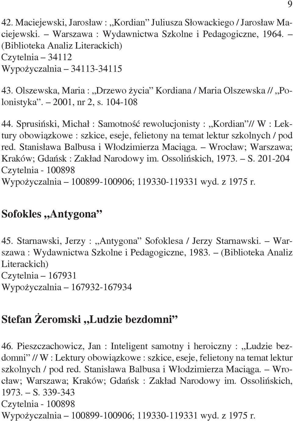 Sprusiński, Michał : Samotność rewolucjonisty : Kordian // W : Lektury obowiązkowe : szkice, eseje, felietony na temat lektur szkolnych / pod red. Stanisława Balbusa i Włodzimierza Maciąga.