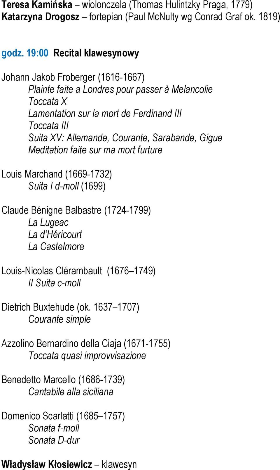 Courante, Sarabande, Gigue Meditation faite sur ma mort furture Louis Marchand (1669-1732) Suita I d-moll (1699) Claude Bénigne Balbastre (1724-1799) La Lugeac La d Héricourt La Castelmore