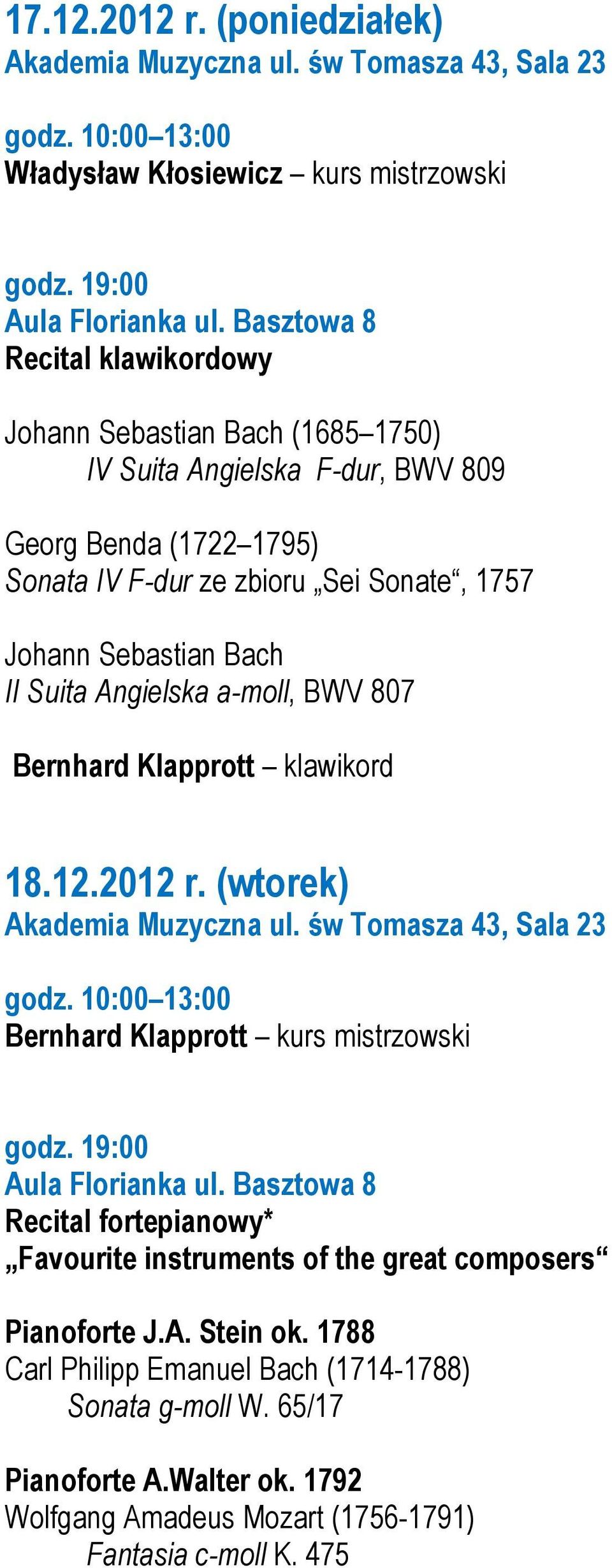 Suita Angielska a-moll, BWV 807 Bernhard Klapprott klawikord 18.12.2012 r. (wtorek) Akademia Muzyczna ul. św Tomasza 43, Sala 23 godz. 10:00 13:00 Bernhard Klapprott kurs mistrzowski godz.