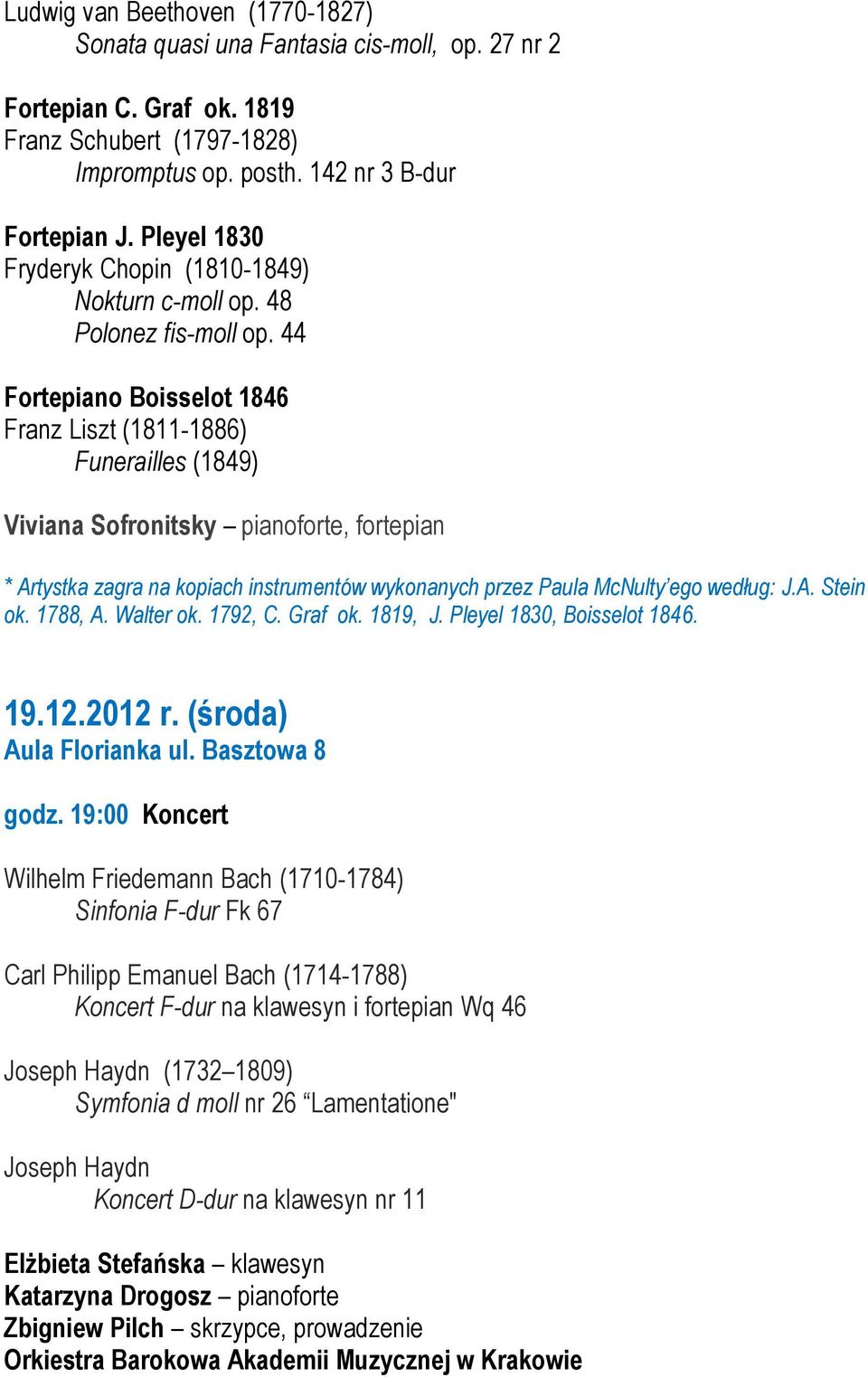 44 Fortepiano Boisselot 1846 Franz Liszt (1811-1886) Funerailles (1849) Viviana Sofronitsky pianoforte, fortepian * Artystka zagra na kopiach instrumentów wykonanych przez Paula McNulty ego według: J.
