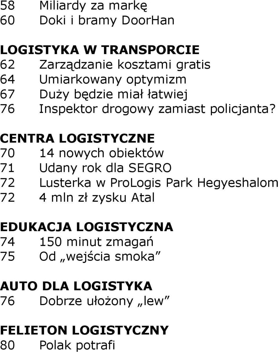 70 14 nowych obiektów 71 Udany rok dla SEGRO 72 Lusterka w ProLogis Park Hegyeshalom 72 4 mln zł zysku