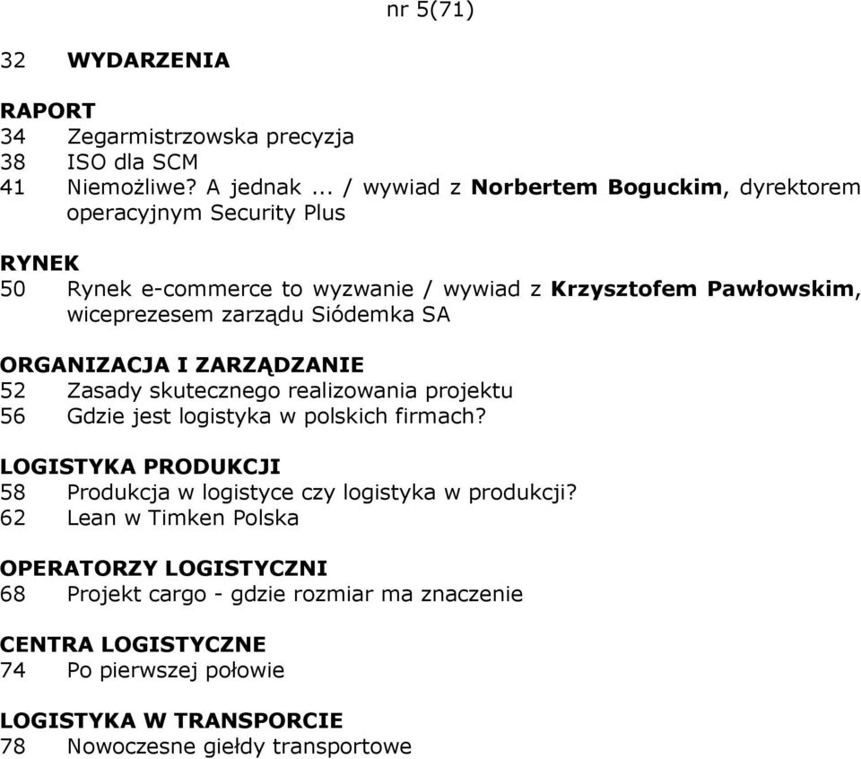 wiceprezesem zarządu Siódemka SA 52 Zasady skutecznego realizowania projektu 56 Gdzie jest logistyka w polskich firmach?