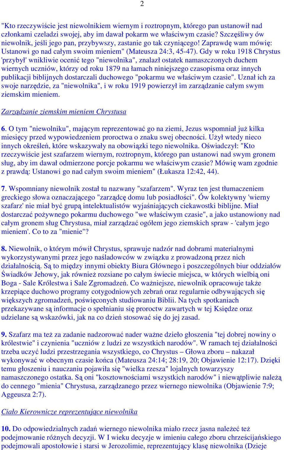 Gdy w roku 1918 Chrystus 'przybył' wnikliwie ocenić tego "niewolnika", znalazł ostatek namaszczonych duchem wiernych uczniów, którzy od roku 1879 na łamach niniejszego czasopisma oraz innych
