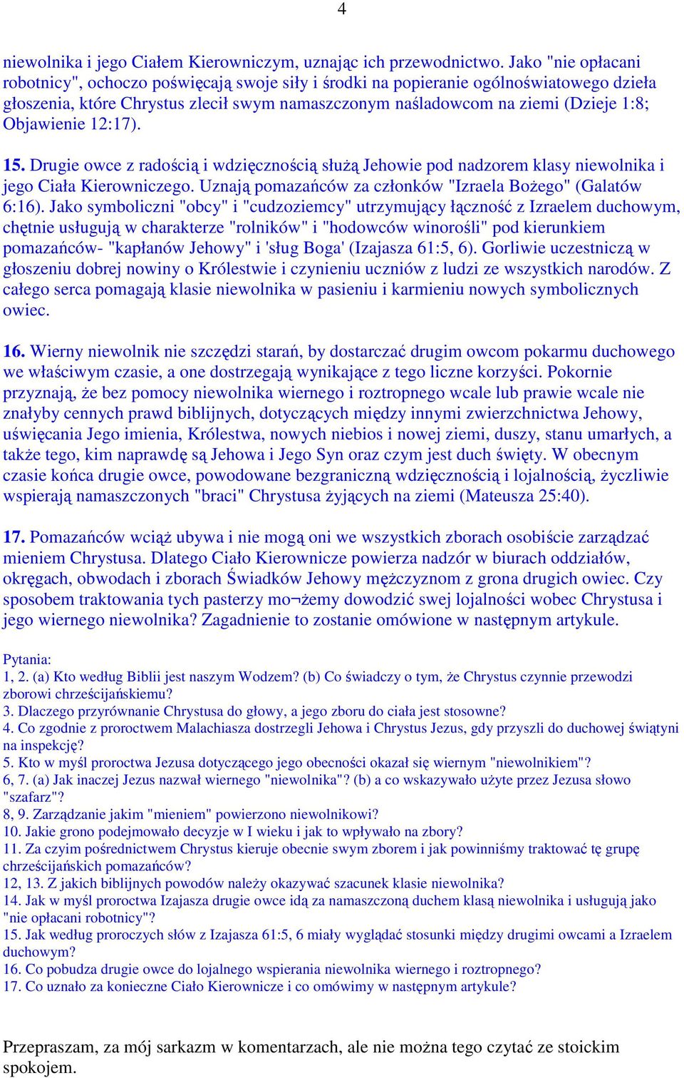 Objawienie 12:17). 15. Drugie owce z radością i wdzięcznością słuŝą Jehowie pod nadzorem klasy niewolnika i jego Ciała Kierowniczego. Uznają pomazańców za członków "Izraela BoŜego" (Galatów 6:16).