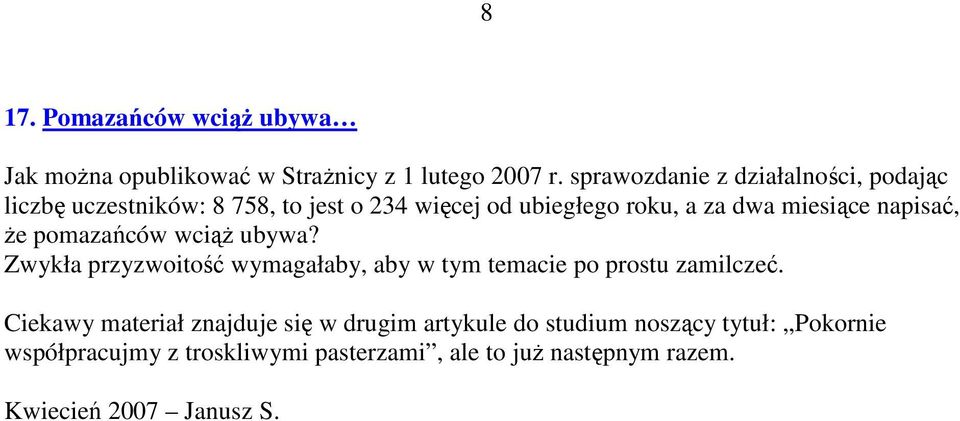 napisać, Ŝe pomazańców wciąŝ ubywa? Zwykła przyzwoitość wymagałaby, aby w tym temacie po prostu zamilczeć.
