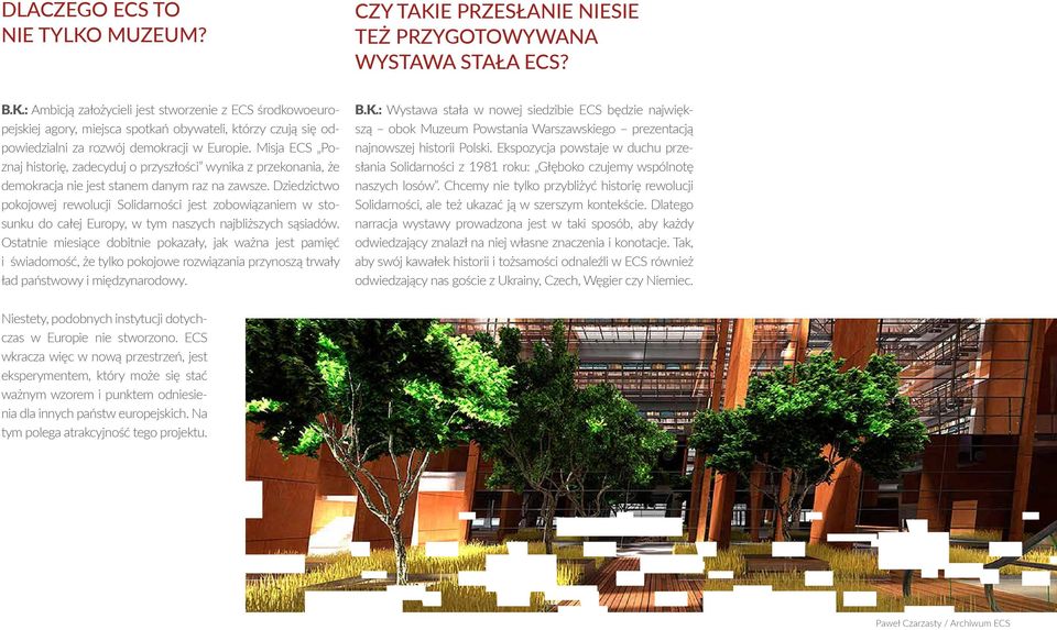 Misja ECS Poznaj historię, zadecyduj o przyszłości wynika z przekonania, że demokracja nie jest stanem danym raz na zawsze.