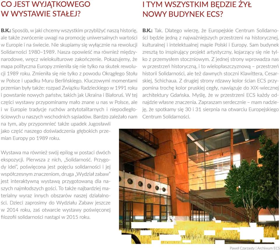 Pokazujemy, że mapa polityczna Europy zmieniła się nie tylko na skutek rewolucji 1989 roku. Zmieniła się nie tylko z powodu Okrągłego Stołu w Polsce i upadku Muru Berlińskiego.