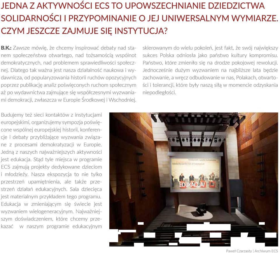 Dlatego tak ważna jest nasza działalność naukowa i wydawnicza, od popularyzowania historii ruchów opozycyjnych poprzez publikację analiz poświęconych ruchom społecznym aż po wydawnictwa zajmujące się