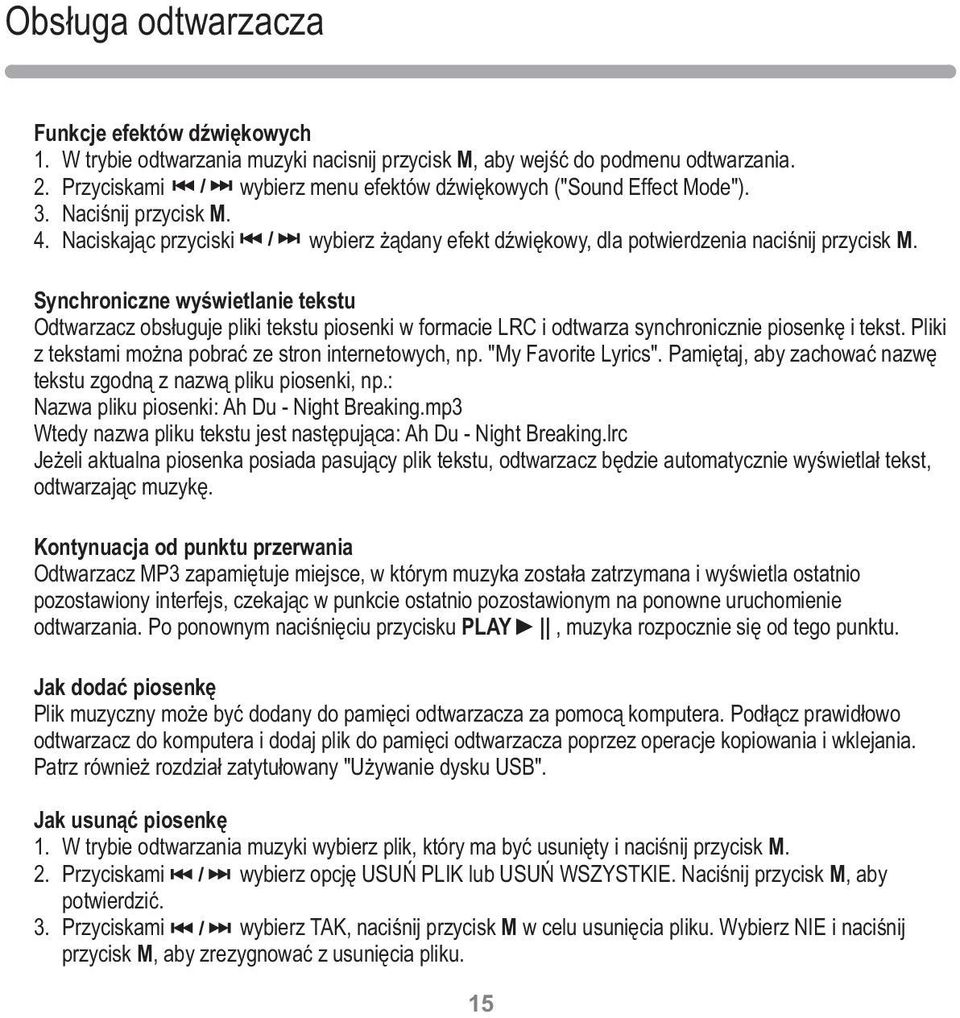 Synchroniczne wyświetlanie tekstu Odtwarzacz obsługuje pliki tekstu piosenki w formacie LRC i odtwarza synchronicznie piosenkę i tekst. Pliki z tekstami można pobrać ze stron internetowych, np.