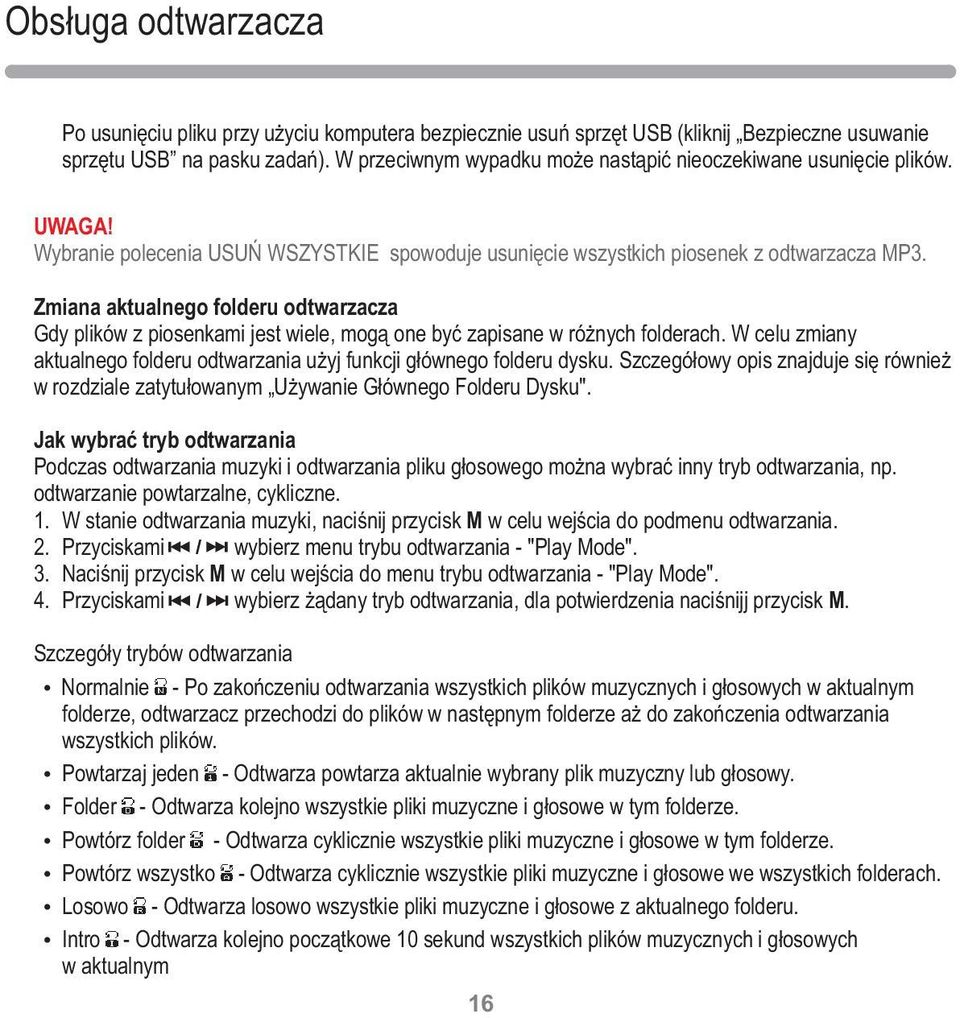 W celu zmiany aktualnego folderu odtwarzania użyj funkcji głównego folderu dysku. Szczegółowy opis znajduje się również w rozdziale zatytułowanym Używanie Głównego Folderu Dysku".