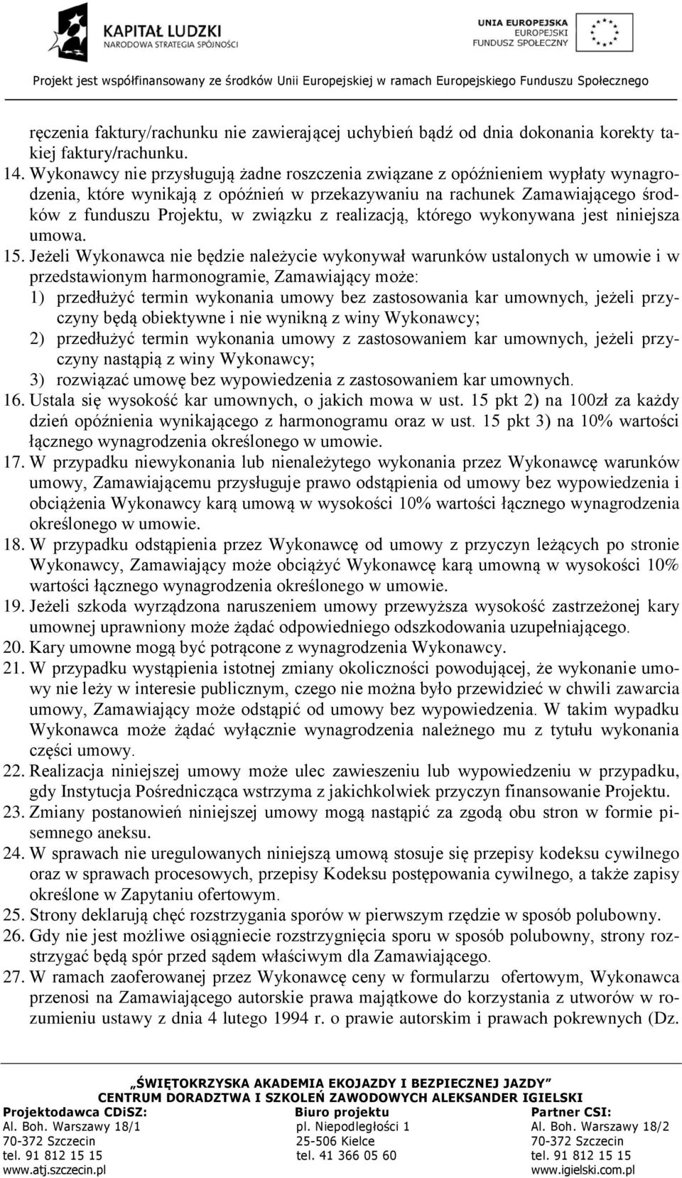 realizacją, którego wykonywana jest niniejsza umowa. 15.